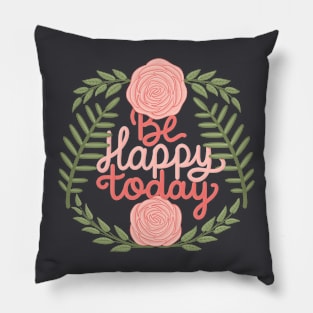 be happy today Pillow
