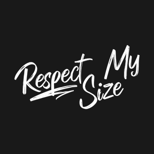 Respect My Size T-Shirt