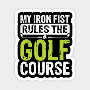 My Iron Fist Rules The Golf Course T Shirt For Women Men Magnet