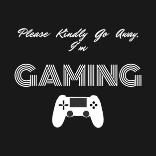 Kindly Go Away I'm Gaming T-Shirt