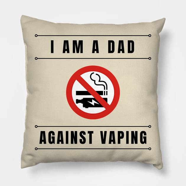 I am a DAD against VAPING Tshirt Pillow by Tee Shop