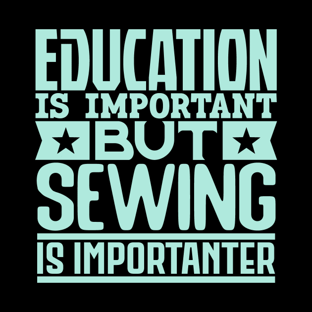 Education is important but sewing is importanter by colorsplash