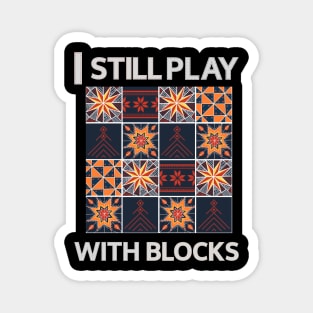 Funny Quilter Quilting I Still Play With Blocks Sewing Lovers Magnet