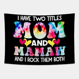 I Have Two Titles Mom And mamaw and I Rock Them Both Tie Dye Mothers day gift Tapestry