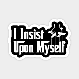 I Insist Upon Myself Funny Movie Meme Magnet