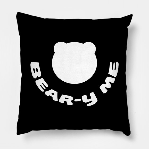 Bear-y me - Bury me or smother me only if I can bear it Pillow by ownedandloved