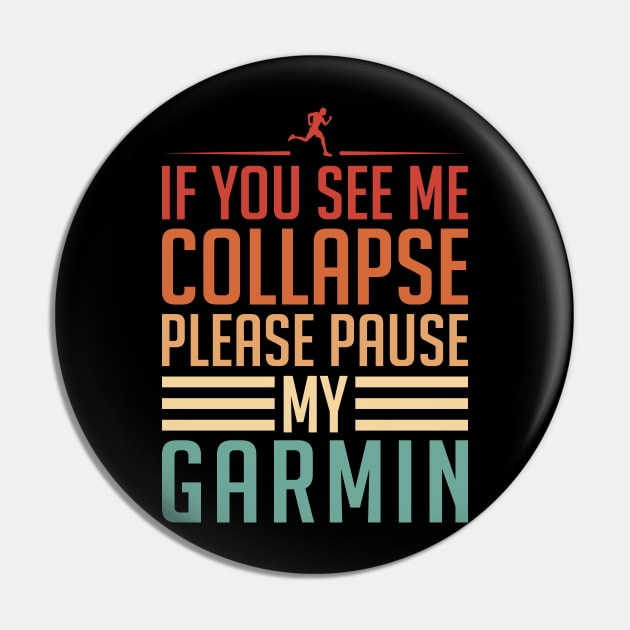 If You See Me Collapse Please Pause My Garmin Pin by ryanjaycruz