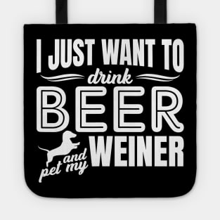 I Just Want To Drink Beer And Pet My Weiner Adult Humor Dog Tote