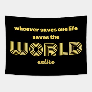 Whoever saves one life saves the world entire Tapestry