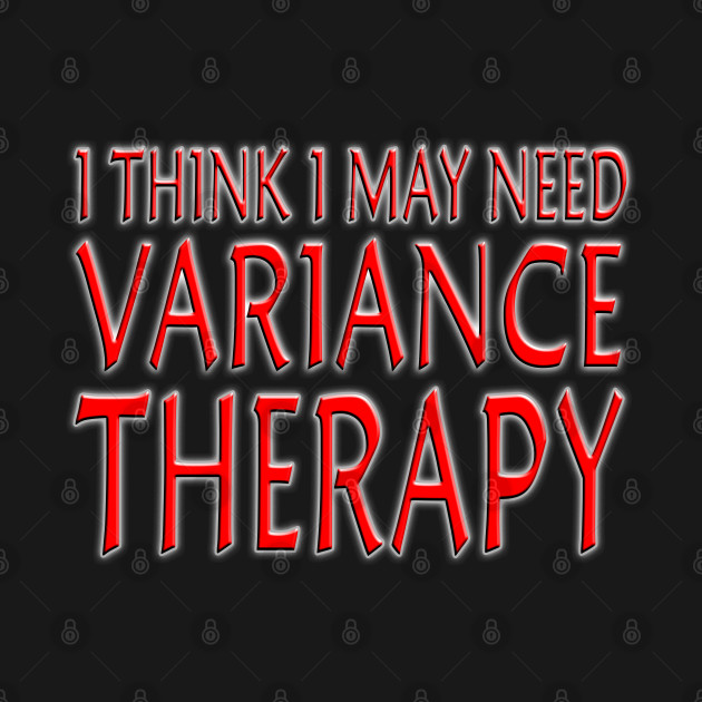 Disover I Think I May Need Variance Therapy Red - Mtg Merch - T-Shirt