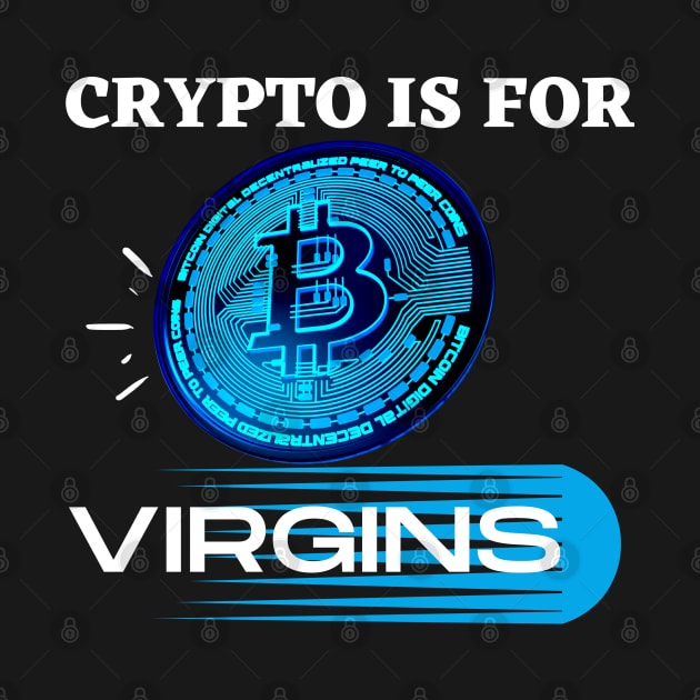 Crypto Is For Virgins by Ranawat Shop