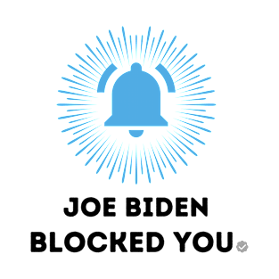 Joe Biden blocked you T-Shirt