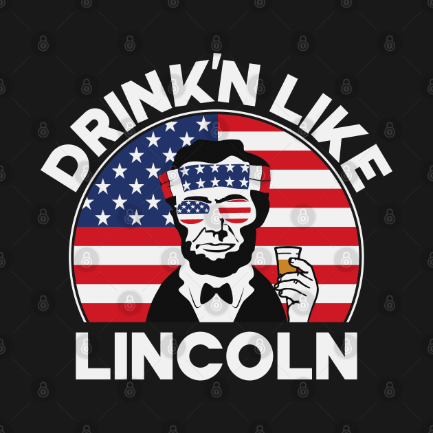 Drink'n Like Lincoln by Etopix