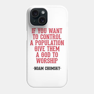 If you want to control a population give them a god to worship, quote. Fight against power. Question everything, think. Read Noam Chomsky. You are not immune to propaganda Phone Case