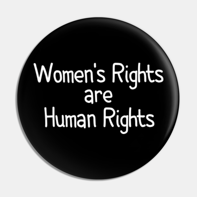 Women's Rights are Human Rights Human Rights Pin TeePublic