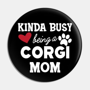 Corgi Dog - Kinda busy being a corgi mom Pin