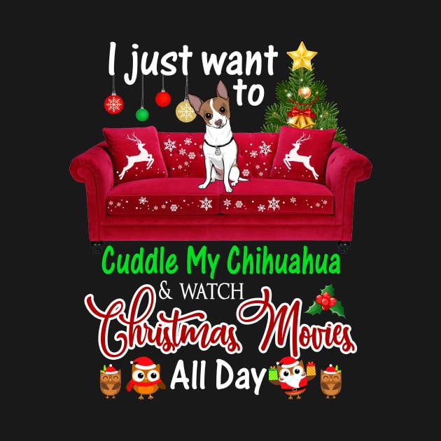 I Want To Cuddle My Chihuahua Watch Christmas Movies by Dunnhlpp