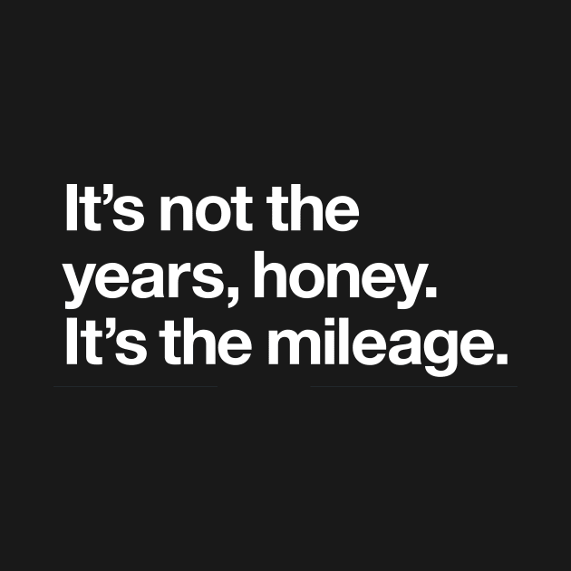 It's not the years, honey. It's the mileage by Popvetica