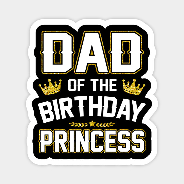 Dad Of The Birthday Prince Tshirt Golden Crown Gift Fathers Day Gift Ideas Magnet Teepublic