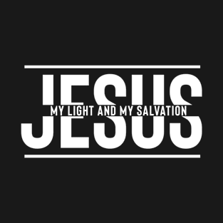 Jesus My Light And My Salvation - Christian Quotes T-Shirt