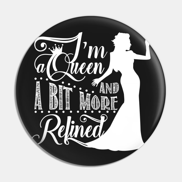 I'm a queen and a bit more refined Pin by KsuAnn