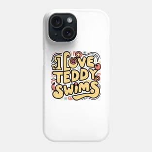 I Love Teddy Swims Phone Case