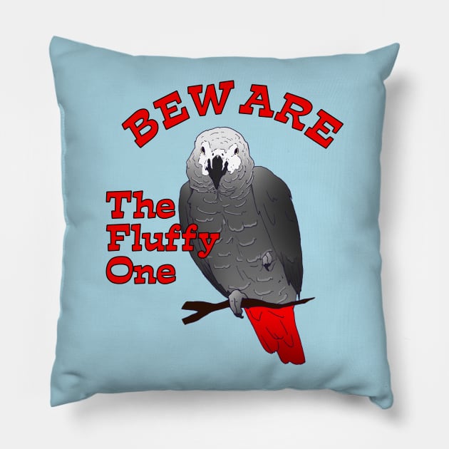 African Grey Parrot ~ Beware the Fluffy One Pillow by Einstein Parrot