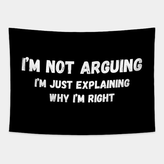 I’m not arguing, I’m just explaining why I’m right. Tapestry by Ranawat Shop