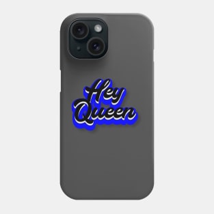 Hey Queen Phone Case