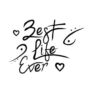 best life ever T-Shirt