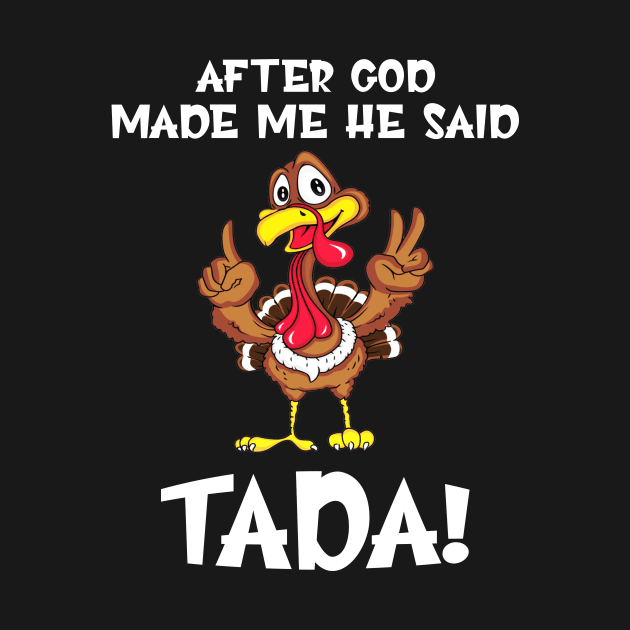 After god made ma he said TADA! by TEEPHILIC