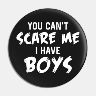 YOU can't scare me I have a boys Pin