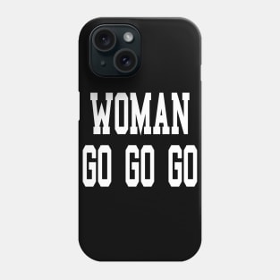 Woman go go go best women motivational gift for all feminine and girl power beauties and female empowerment Phone Case