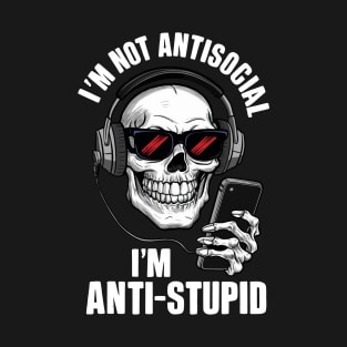 I'm not anti social I'm anti stupid T-Shirt