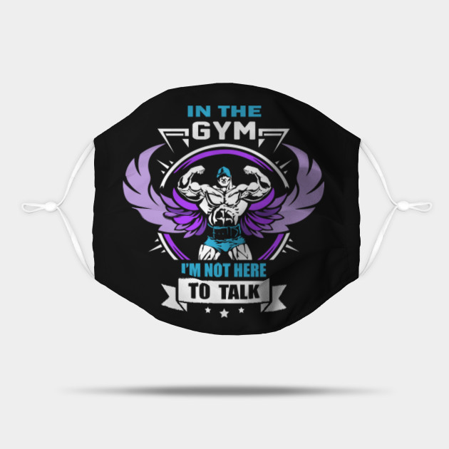 In The Gym I M Not Here To Talk Gym Mask Teepublic Uk