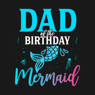 Daddy Of The Birthday Mermaid Matching Family T-Shirt