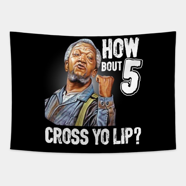 How about  5 cross your lips Sanford and son funny meme Tapestry by swarpetchracaig