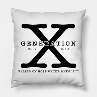 Generation X 1965 1980 Raised On Hose Water & Neglect Pillow