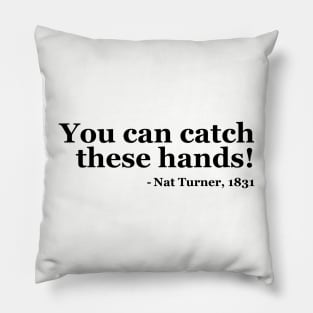 You Can Catch These Hands - Nat Turner Pillow