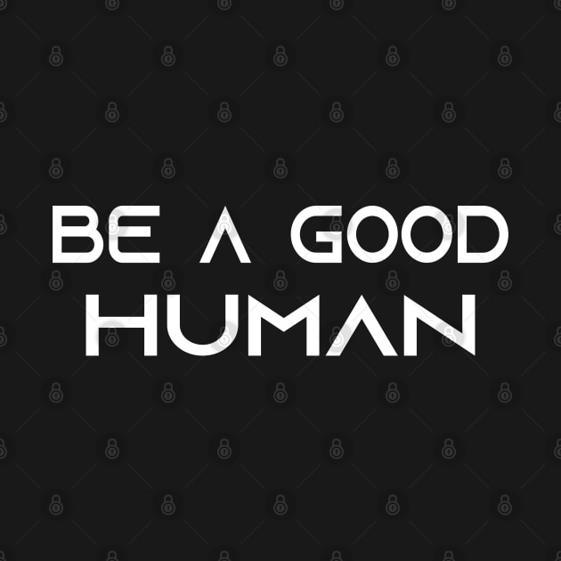 be a good human by Elhisodesigns