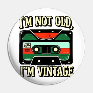 "I'm Not Old; I'm Vintage" Pin