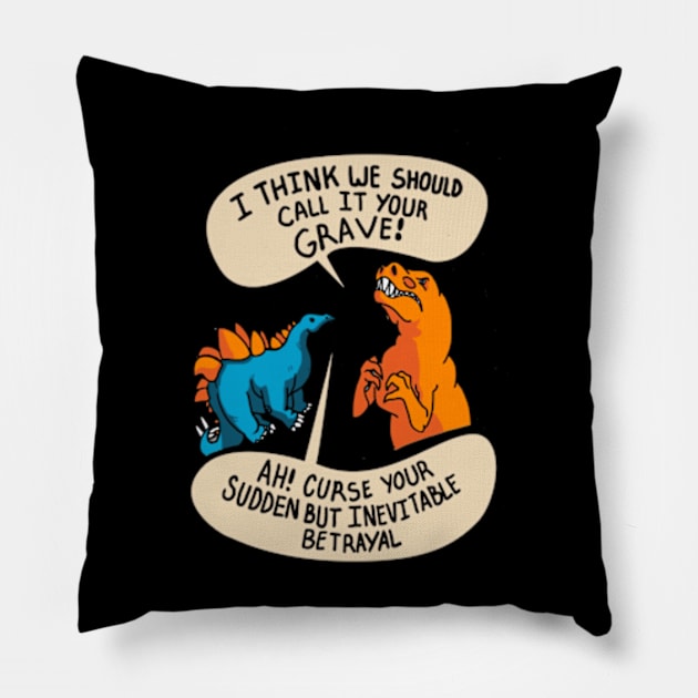 CURSE YOUR SUDDEN BUT INEVITABLE BETRAYAL! Pillow by YolandaRoberts