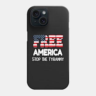 FREEDOM IS AMERICA'S BASIC FOUNDATION FREE AMERICA STOP THE TYRANNY Phone Case