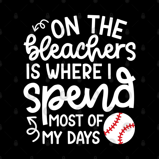 On The Bleachers Where I Spend Most Of My Days Baseball Mom Dad Funny by GlimmerDesigns