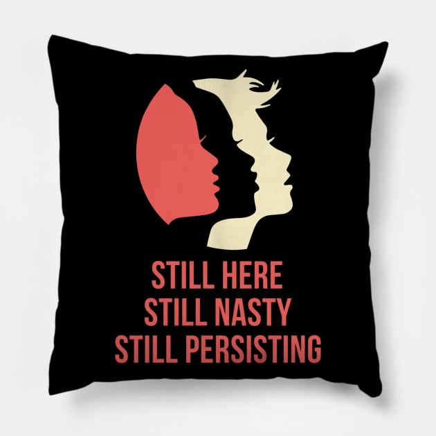 Still Here Still Nasty Still Persisting Pillow by dashawncannonuzf