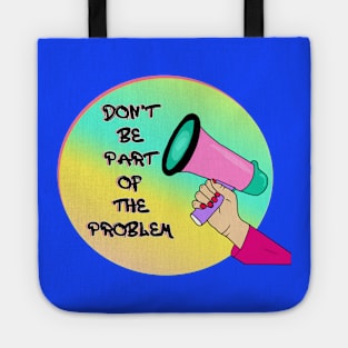 Don't Be Part Of The Problem Tote