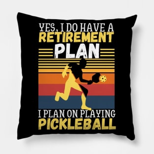 Yes, I Do Have A Retirement Plan I Plan On Playing Pickleball,Funny Pickleball Pillow