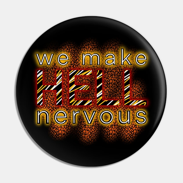 We Make Hell Nervous Pin by Ebony T-shirts