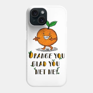 Orange You Glad? Phone Case