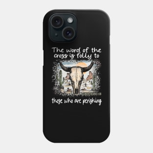 The Word Of The Cross Is Folly To Those Who Are Perishing Cactus Bull-Skull Phone Case